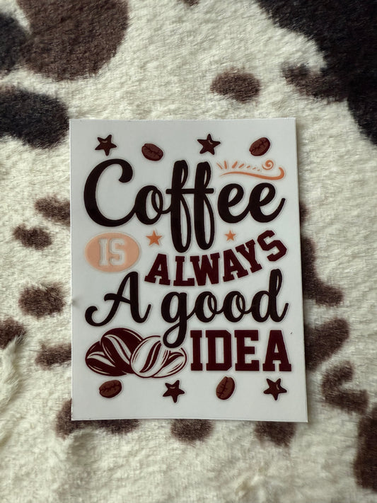 Coffee Is Always A Good Idea