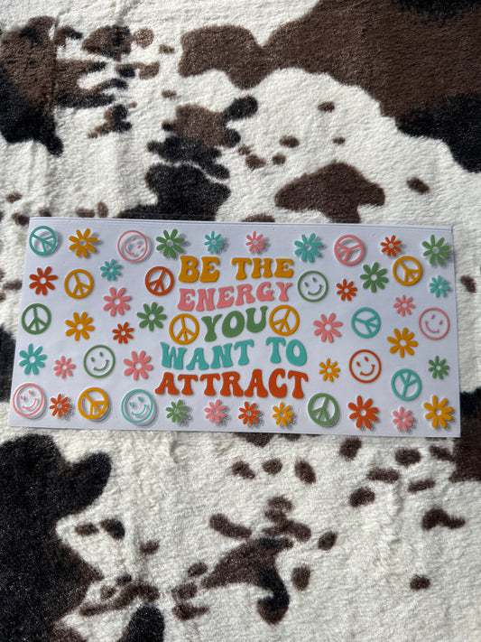 Be The Energy You Want To Attract